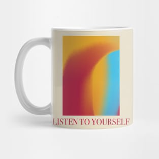 Listen To Yourself Mug